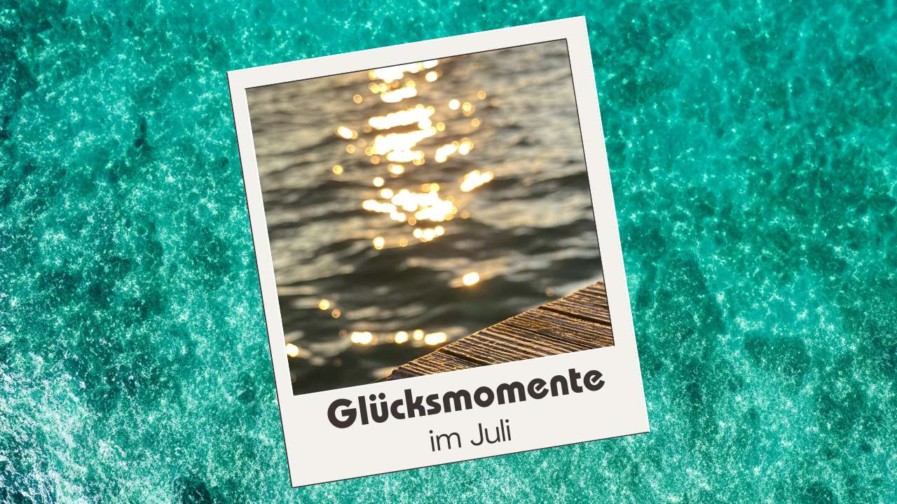 Titelbild Glücksmomente Juli